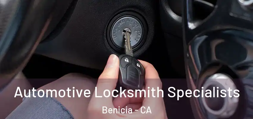  Automotive Locksmith Specialists Benicia - CA