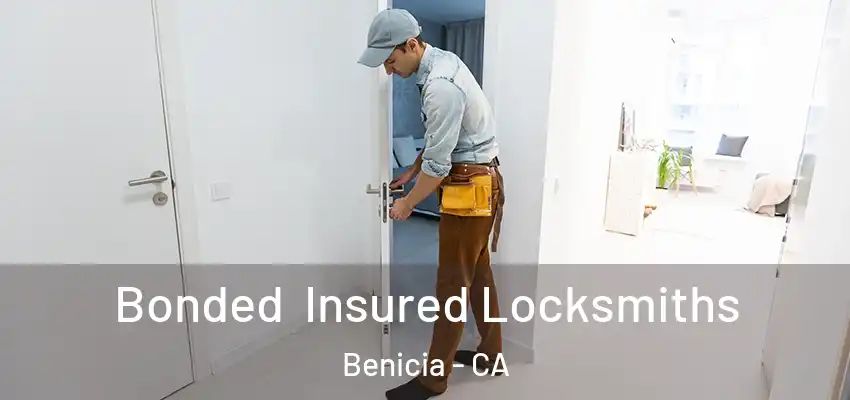 Bonded Insured Locksmiths Benicia - CA