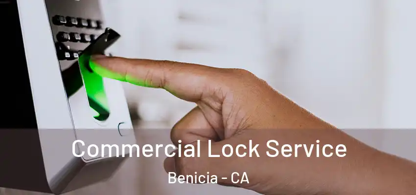 Commercial Lock Service Benicia - CA