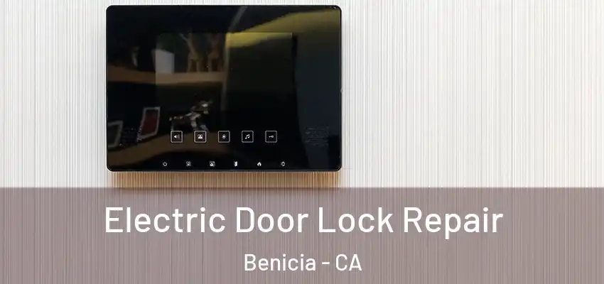  Electric Door Lock Repair Benicia - CA