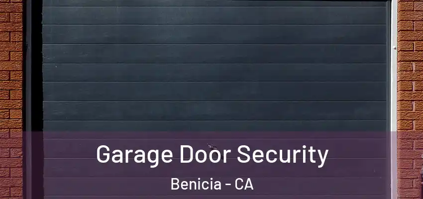 Garage Door Security Benicia - CA