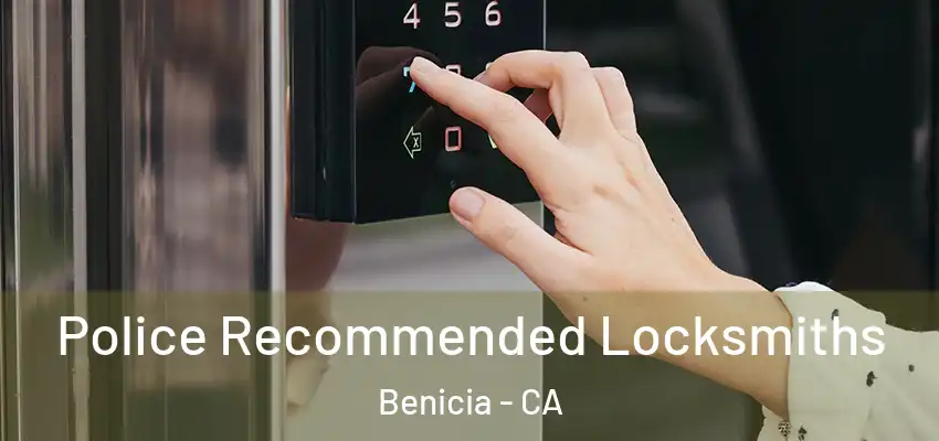 Police Recommended Locksmiths Benicia - CA